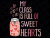 My Class Is Full Of Sweet Hearts Teacher Valentine's Day Svg, Teacher Love Heart Valentine Inspirational Svg, Digital Sublimation