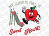 My Class Is Full Of Sweet Hearts Valentine's Day Apple Svg, Valentine's Day Cut File, Teacher Saying Valentine Svg, Digital Sublimation