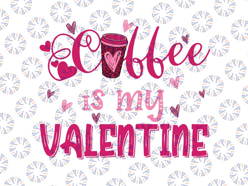 Coffee Is My Valentine Png, Coffee Lovers Png, Funny Valentine's Png, Valentine's Day Png, Funny Coffee Png, Gift for Friend