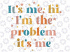 Its Me Hi I'm the Problem Its Me Svg, Wavy Stacked Svg, Funny Groovy Text Svg, Digital Download