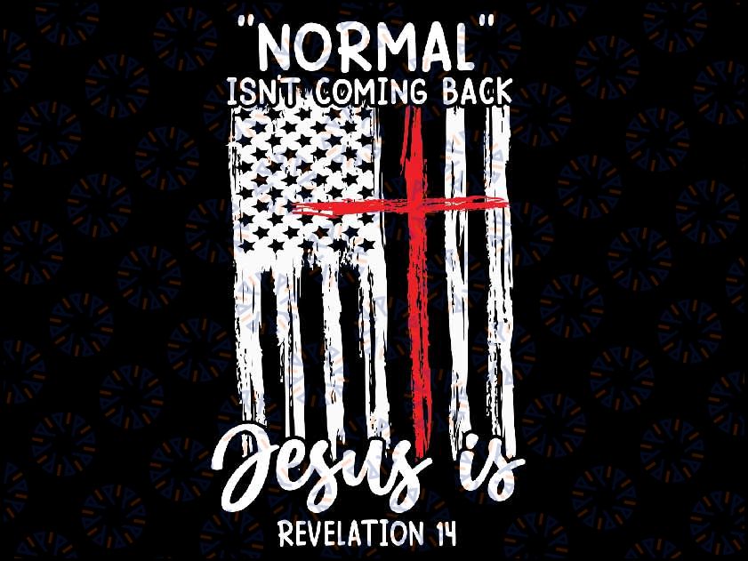 Normal Isn't Coming Back J-e-s-u-s Is Revelation 14 Ch-ris-ti-an Png, Ch-ris-ti-an Valentine's Day Png, Digital Download