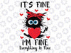 Black Cat Valentine It's Fine I'm Fine Everything Is Fine Svg, Crazy Cat Heart Svg, Cute Cat Valentine,  Digital Download