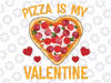 Pizza Is My Valentine png, Funny Valentine Pizza, Valentines Day Png, Pizza Is my Valentine Sublimation Designs