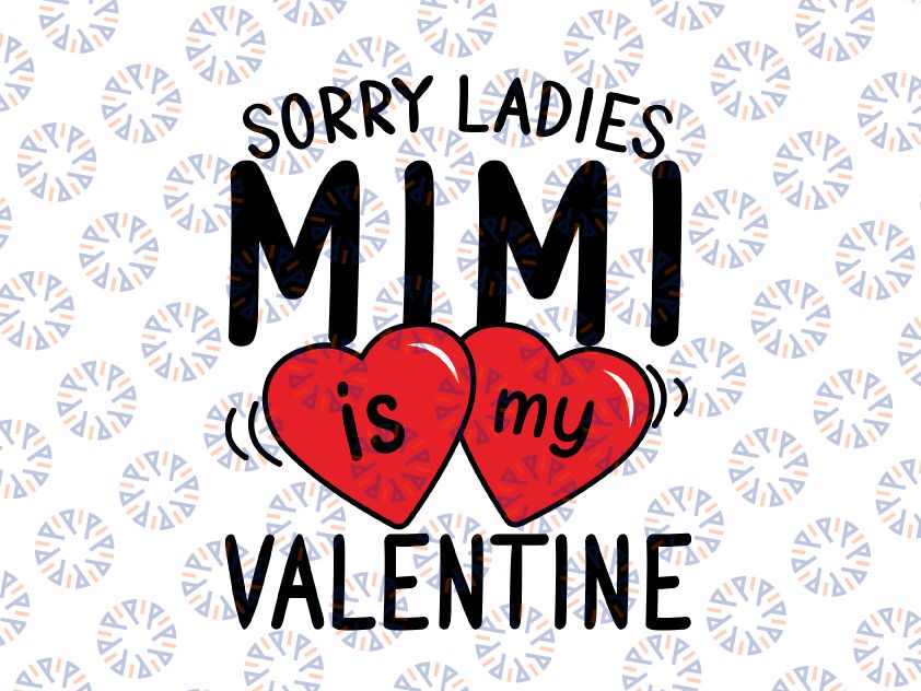 Sorry Ladies Mimi Is My Valentine, Valentine SVG, Valentine's Day SVG, Valentines Baby Shirts svg, Valentine Shirts svg, Cute Valentines svg,Cut File Cricut