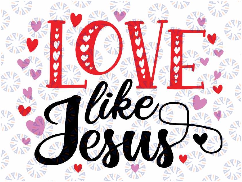 Love Like Jesus Valentines Day Hearts Svg, Trendy Chris-ti-an Svg, Valentine Day, Christian Sublimation Design, Digital Download