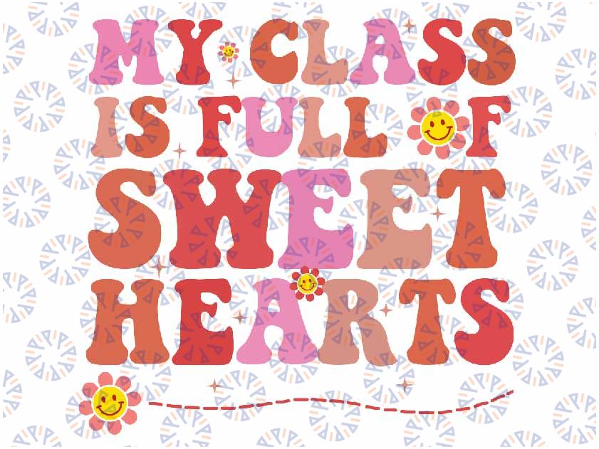 My Class is Full of Sweet Hearts Shirt Png, Teacher Valentine's svg, Trendy V-Day Shirt, Valentine Shirt svg, Valentine Gift, XOXO svg