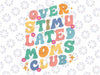 Groovy Overstimulated Moms Club Funny Trendy Mom PNG Overstimulated Mom Png, Bad Moms Club PNG, Overstimulated Moms Png