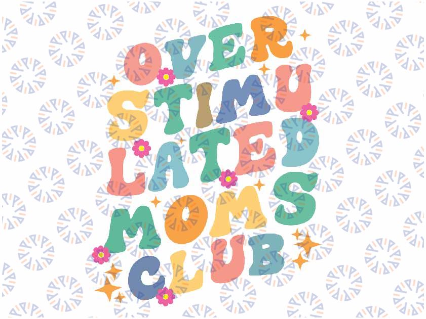 Groovy Overstimulated Moms Club Funny Trendy Mom PNG Overstimulated Mom Png, Bad Moms Club PNG, Overstimulated Moms Png