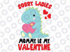 Sorry Mommy Is My Valentine Baby T Rex Valentine Svg, Funny Valentine Svg, Dinosaur Design Png Svg, Digital Download