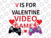 Valentine's Day V Is For Video Games Svg, Video Gaming, V is for Valentine Svg, Funny Valentine Svg, Video Game Quote Svg, Boys Valentine Shirt Svg