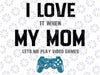 Funny Gamer Quote I Love Mom Video Games Gaming Svg, Lets Me Play Video Games Svg Png, Funny Video Game Lover, Digital Download