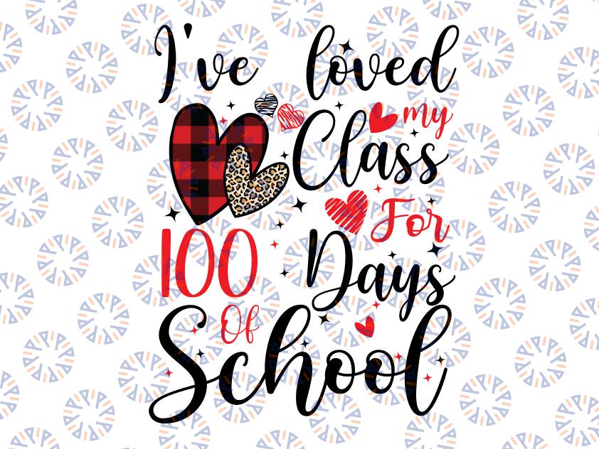 I've loved My Class For 100 Days Of School Png, 100th day Teacher Png, 100 days of school png, 100th day of school, Love my class png