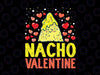 Nacho Valentine Svg, Funny Valentines Day Svg, Food Pun Mexican Joke Png, Valentine's Day Cut File, Love Design, Kid's Food Quote