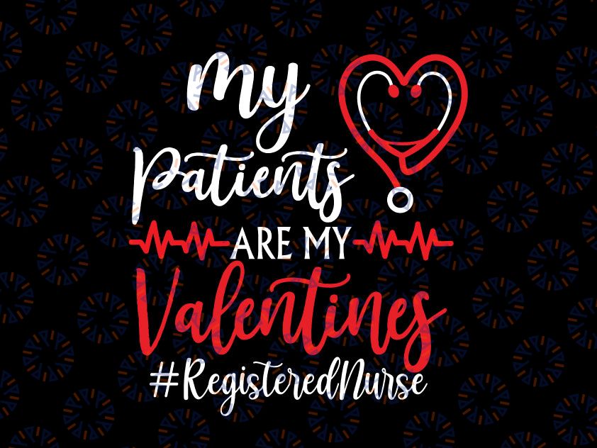 Nurse Valentines day Svg Png, My Patients are My Valentines Svg, Cute Nurse Svg, Nurse Appreciation Gift Nurse Gift Idea Svg