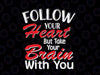 Funny Valentine Svg Png, Follow Your Heart But Take Your Brain With You Svg, Valentine's Day SVG, Love Quote Couple