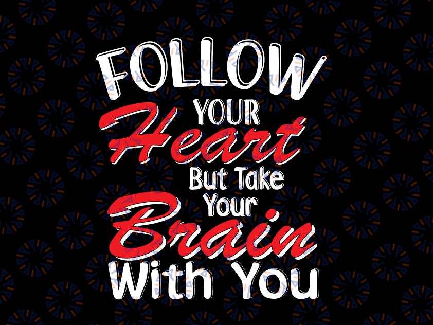 Funny Valentine Svg Png, Follow Your Heart But Take Your Brain With You Svg, Valentine's Day SVG, Love Quote Couple