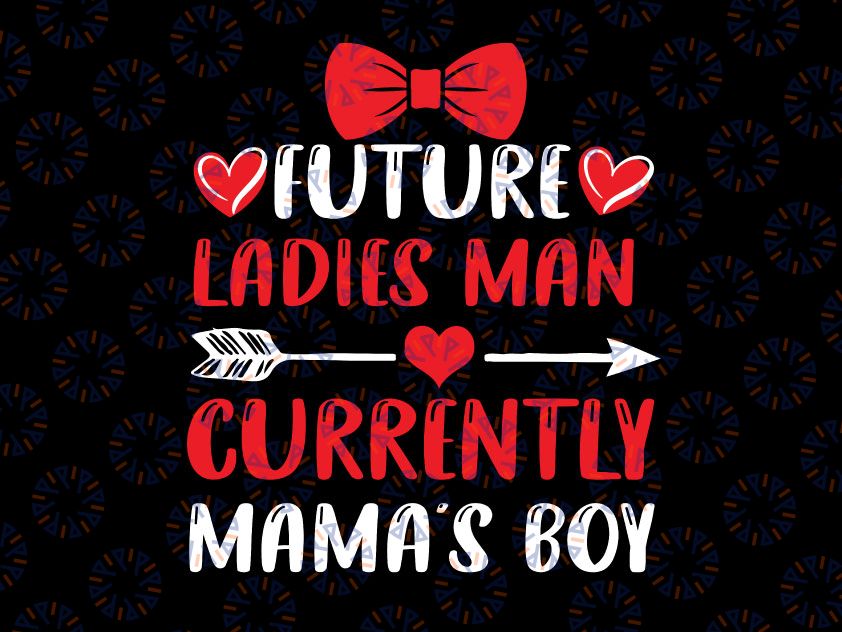 Future Ladies Man Current Mama's Boy Svg Png, Boys Valentine Svg, Mama's Valentine, Valentine Shirt, Kids Valentine Svg Png Silhouette Files