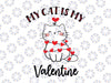 My Cat Is My Valentine Svg Png, Cat Mom Svg, Valentine's Day Svg, Cat Lover Shirt, Cat Lover Gift Svg Png Silhouette Files