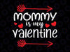 Mommy is my valentine Svg png, Funny Valentines Day Svg, Shirt For Mothers, Boys Valentine Shirt, Mamas Svg, Mommy Svg, Boy Mommy Svg