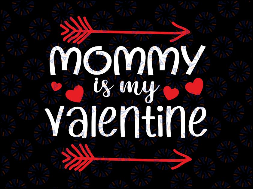 Mommy is my valentine Svg png, Funny Valentines Day Svg, Shirt For Mothers, Boys Valentine Shirt, Mamas Svg, Mommy Svg, Boy Mommy Svg