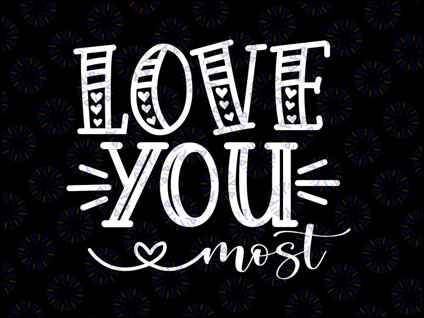 Love You Most Svg png, Funny Valentine Couple svg, Love You More Valentine's Day, Hello Valentine SVG Cut File Printable PNG Silhouette Cricut