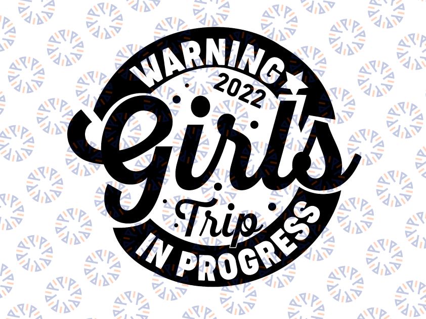 Warning Girls Reunion Trip 2022 In Progress Svg Png, Girl's Trip 2022 Svg File For Cricut and Silhouette, Girls Trip Svg, Png Cutting Machines