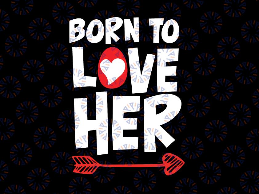 Born To Love Her Svg Png, Gift For Her Svg, Valentines Day Svg, Valentines Couple,Valentine Gift, School Holiday svg, Png Cutting Machines