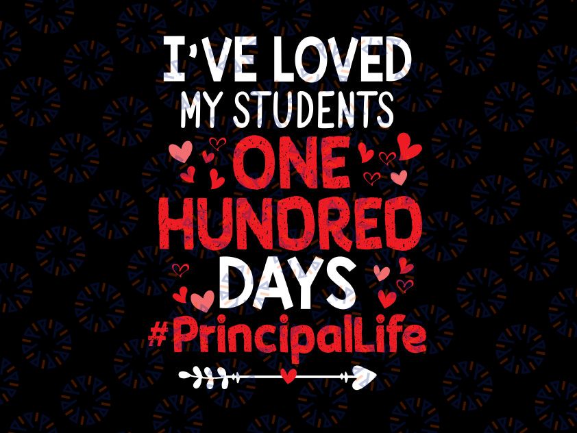 I've Loved My Students 100 Days Principal Life Svg, Valentine Svg, Funny Valentine Svg, 100 Days Of School Svg, Teaching Gift Svg