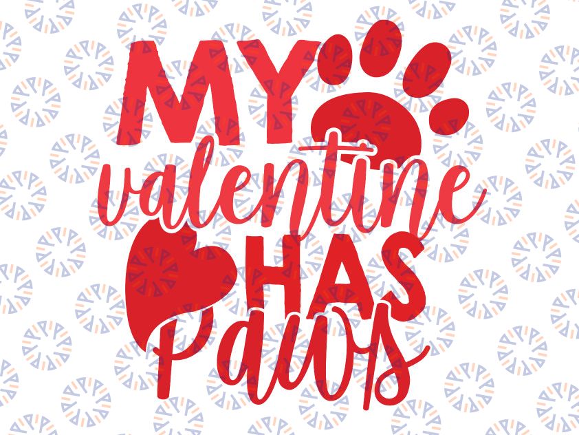 My Valentine Has Paws Svg, Dog Cat Animal Lover Fun Valentines Svg, Pet Lover Valentines Day Svg, My Dog Is My Valentine, Cute Dog Mom Svg Dxf