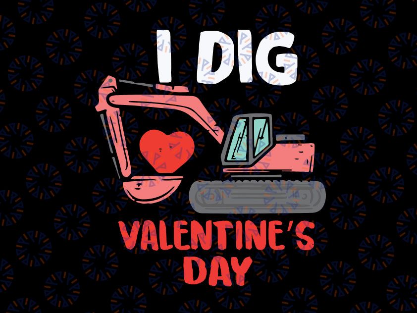 Kids I Dig Valentines Day Svg, Valentine SVG for Boys, I Dig You SVG Bulldozer, Valentine's Day, Valentine Shirt for Boy Design SVG Cut File for Cricut