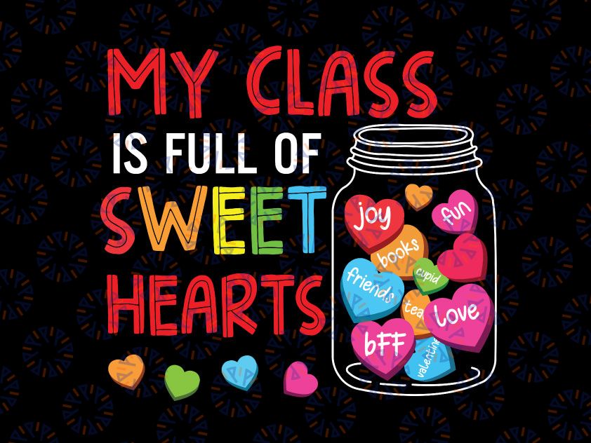 My Class Is Full Of Sweethearts Svg, Valentines Day For Teacher Svg, Gift for Valentines Day Svg, Teachers Day SVG Cut File for Cricut