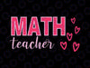 Valentine's Day Math Teacher Svg, Design with Hearts Svg, Funny Teacher Svg Files for Cricut, Teacher Quotes Svg Cut Files