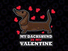 Cute and Funny Design - My Dachshund is my Valentine Svg, Dachshund Svg, Valentine Dachshund Mom, \Gift or dog lover, Happy valentine Svg