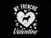 My Frenchie Is My Valentine Svg Png, Valentines Day French Bulldog Svg, French Bulldog Svg, Valentines Day Svg Png Print and Cut File