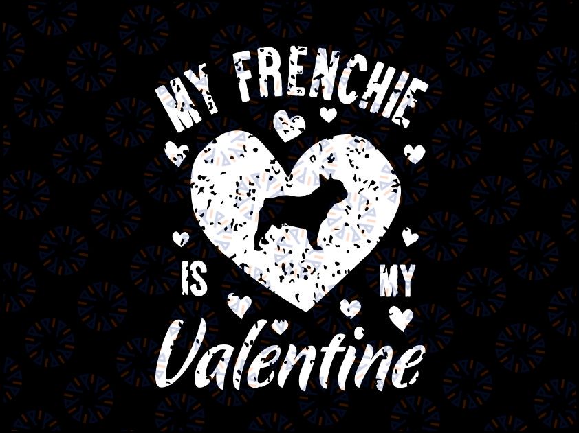 My Frenchie Is My Valentine Svg Png, Valentines Day French Bulldog Svg, French Bulldog Svg, Valentines Day Svg Png Print and Cut File