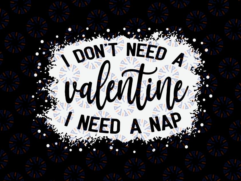 I Don't Need a Valentine I Need a Nap Svg, Funny Valentine's Day Svg, Gift for Valentines, Couple Svg, Heart Breaker, Gift for Friend Svg Png Files