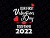 Our First Valentines Day Together 2022 Svg Png, Matching Couple Svg, Matching Couple Svg ,Valentines Day Svg , Heart Svg, Couple Gifts Svg