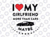 I Love My Girlfriend More Than Car Svg Png, Funny Valentine's Day Svg, Gift for Valentines, Couple Svg, Png Files