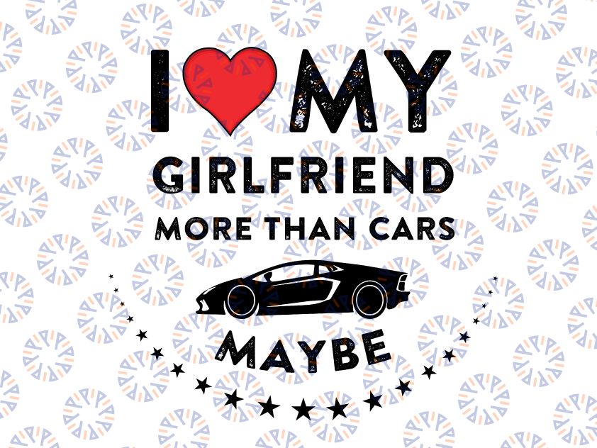 I Love My Girlfriend More Than Car Svg Png, Funny Valentine's Day Svg, Gift for Valentines, Couple Svg, Png Files