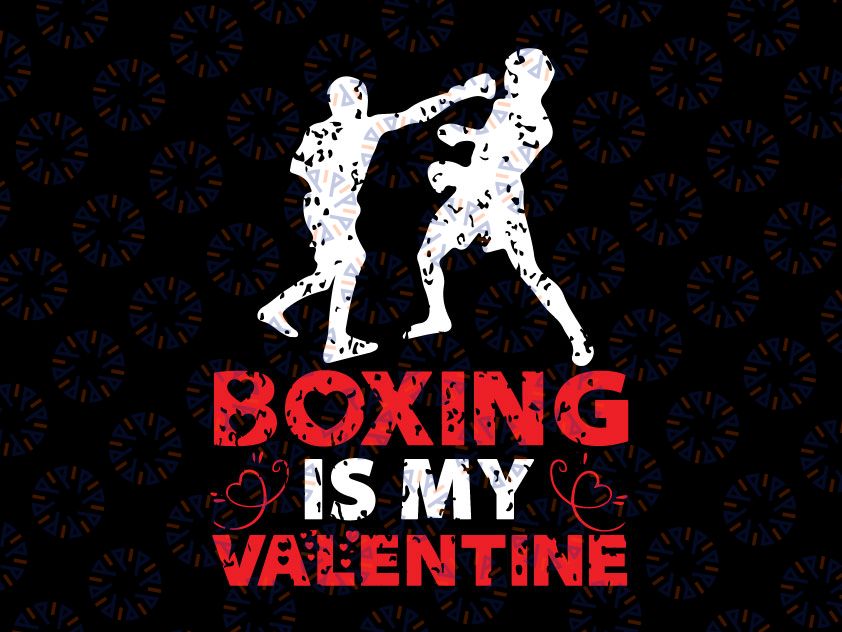 Boxing Is My Valentine Svg Png, Funny Boxing Valentine's Day Svg, Valentine's Day Print and Cut File, Love Design, Boxing Quote, Funny Kid's Svg