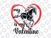 My Horse Is My Valentine's Day Png, Horse Love Heart Valentines Day Png,  Funny Gift For Valentine, Png Files for SUBLIMATION