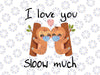 I love You Sloow Much Svg Png, Funny Valentines Day For Sloths Svg, Valentines Day Svg, Valentines Day Gift, Mom Gift Svg