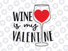 Wine Is My Valentine Wine Lover Heart Valentines Day Wine svg, Wine quote SVG, Valentine svg, Funny Valentine svg, Valentine Quote svg, Love svg