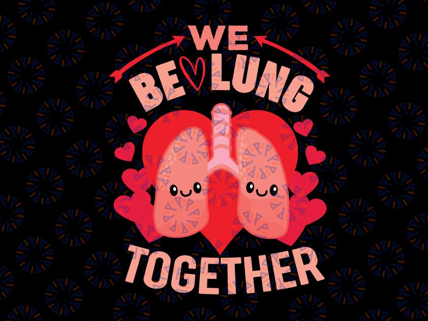 Respiratory Therapist Couple We Be-Lung Together Valentine Day SVG PNG Design For Cricut and Sublimation