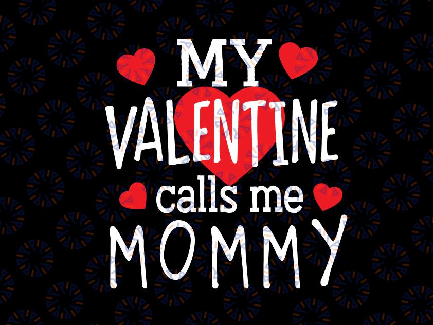 My Valentine Calls Me Mommy SVG Cut File, Mommy svg, Mom svg, Valentines Day svg, Mommy shirt design, svg png dxf png