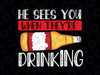 He See’s You When They’re Drinking SVG PNG File for Cricut and Sublimation Valentine Design Valentine's Day