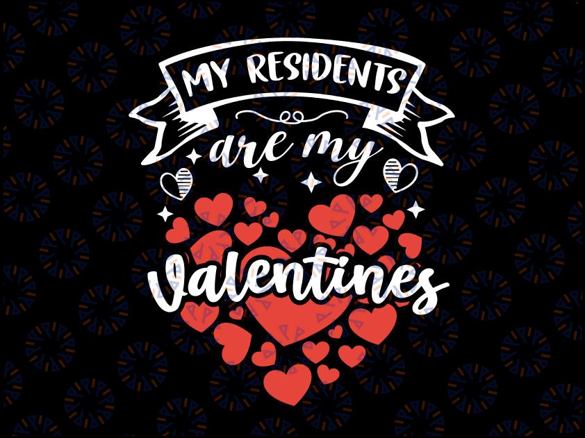 My Residents Are My Valentine Nurse Doctor Valentine Nursing SVG PNG Files For Cricut and Sublimation Valentine Shirt Design Nurse Valentine's day sv