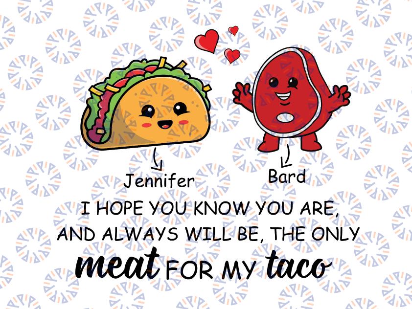 Personalized Names I Hope You Know You Are And Always Will Be Meat For My Taco SVG PNG File Valentines Gifts Design, Personalized Couple, Custom Name