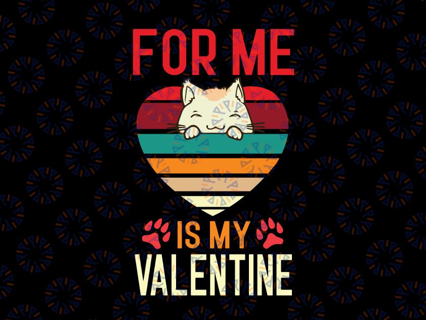 Cat for Valentine Svg Png, For Me My Cat Is My Valentine Svg, Valentine's Day Svg, Cat Mom, Fur Mama For Life, Cat Valentine Svg Cricut, Silhouette