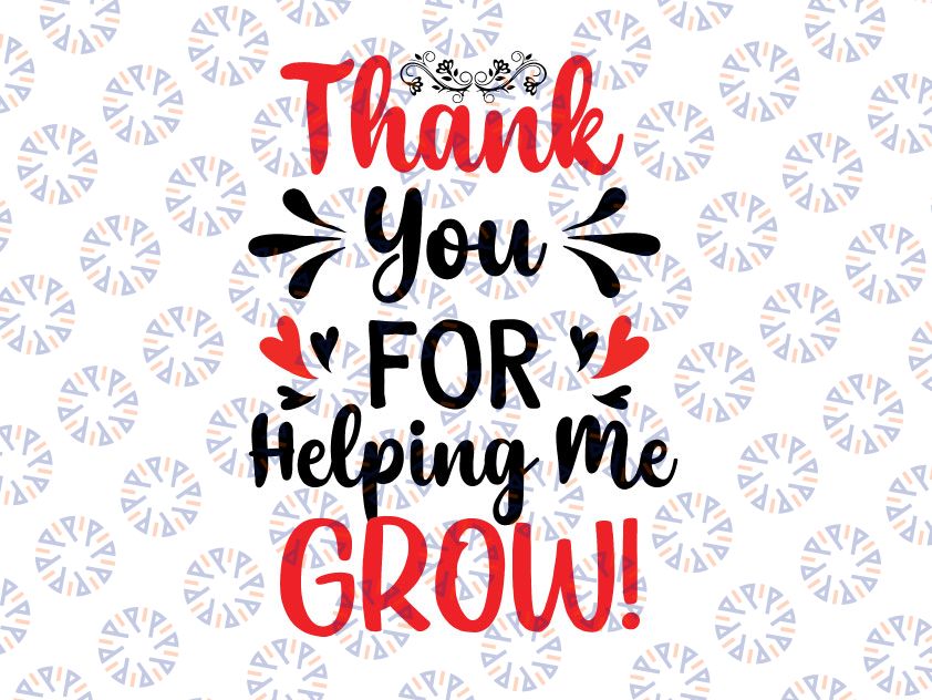 Thank You For Helping Me Grow SVG PNG,Teaching Lover Valentine Svg, Teacher Svg, Teacher Gifts, Last Day of School svg, Silhouette & Cricut Cut file